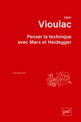 Penser la technique avec Marx et Heidegger - Jean Vioulac
