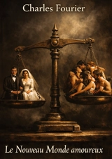 Le Nouveau Monde amoureux : Aux sources intellectuelles inédites de Libération sexuelle : une utopie philosophique oubliée du XIXe siècle - Charles Fourier