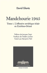 Mandchourie 1945 : L'offensive soviétique éclair en Extrême-Orient - David M. Glantz