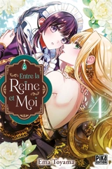 Entre la reine et moi. Vol. 4 - Ema Toyama