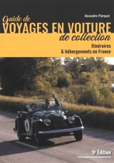Guide de voyages en voiture de collection : itinéraires & hébergements en France - Alexandre Pierquet