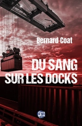 Du sang sur les docks - Bernard Coat L.