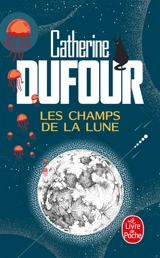 Les champs de la Lune - Catherine Dufour