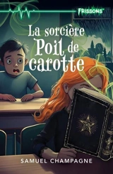 La sorcière Poil de carotte - Samuel Champagne