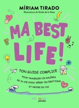 Ma best life ! : ton guide complice pour traverser les galères de ta vie d'ado, gérer tes émotions et croire en toi - Miriam Tirado i Torras