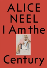 Alice Neel : I am the century