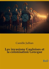 Les invasions Gauloises et la colonisation Grecque - Camille Jullian