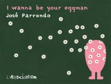 I wanna be your eggman - José Parrondo