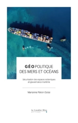 Géopolitique des mers et océans : sécurisation des espaces océaniques et gouvernance maritime - Marianne Péron-Doise