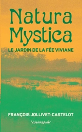 Natura Mystica ou Le jardin de la fée Viviane - François Jollivet-Castelot