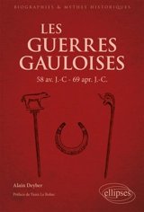 Les guerres gauloises : 58 av. J.-C.-69 apr. J.-C. - Alain Deyber