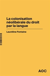 La colonisation néolibérale du droit par la langue - Lauréline Fontaine