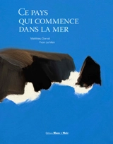 Ce pays qui commence dans la mer - Matthieu Dorval
