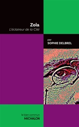 Zola : l'éclaireur de la cité - Sophie Delbrel