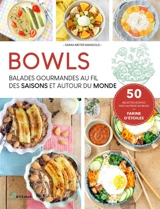 Bowls : balades gourmandes au fil des saisons et autour du monde : 50 recettes écrites par l'autrice du blog Farine d'étoiles - Sarah Meyer-Mangold