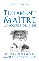Le Testament du Maître : la Source du Bien : Ses dernières paroles avant son départ (1944) - Peter Deunov