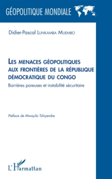 Les menaces géopolitiques aux frontières de la République démocratique du Congo : barrières poreuses et instabilité sécuritaire - Didier-Pascal Lunkamba Muembo