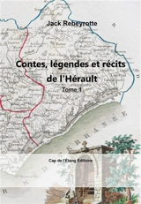Contes, légendes et récits de l'Hérault. Vol. 1 - Jack Rebeyrotte