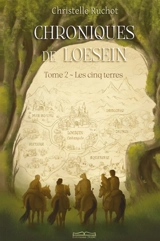 CHRONIQUES DE LOESEIN : Les cinq terres - Tome 2 : TOME - 2 Les cinq terres - Ruchot, Christelle