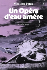 Un opéra d'eau amère - Nicolette Polek