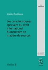 Les caractéristiques spéciales du droit international humanitaire en matière de sources - Sophie Rondeau
