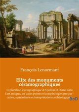 Elite des monuments céramographiques : Exploration iconographique d'Apollon et Diane dans l'art antique, les vases peints et la mythologie grecque : cultes, symbolisme et interprétations archéologiques - François Lenormant