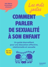 Comment parler de sexualité à son enfant : un guide bienveillant pour éducation affective, relationnelle et sexuelle, de 0 à 18 ans : les mots justes - Iris Salva
