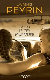 Là où le ciel murmure. Vol. 1. 1986, le voyage perdu - Laurence Peyrin