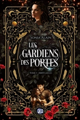 Les gardiens des portes. Vol. 1. Abbygaelle - Sonia Alain