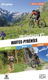 Hautes-Pyrénées : 100 itinéraires VTT : familles, initiés, experts - Nicolas Watteau