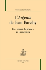 L'Argenis de Jean Barclay : un "roman du prince" au Grand siècle - Côme de La Bouillerie