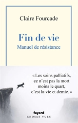 Fin de vie : manuel de résistance - Claire Fourcade