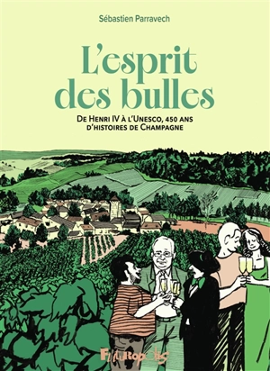 L'esprit des bulles : de Henri IV à l'Unesco, 450 ans d'histoire de champagne - Sébastien Vassant