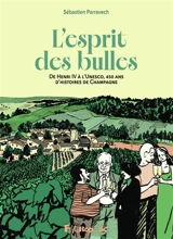 L'esprit des bulles : de Henri IV à l'Unesco, 450 ans d'histoire de champagne - Sébastien Vassant