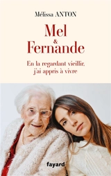 Mel & Fernande : en la regardant vieillir, j'ai appris à vivre - Melissa Anton