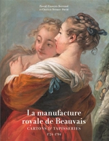 La manufacture royale de Beauvais : cartons & tapisseries, 1724-1794 - Pascal-François Bertrand
