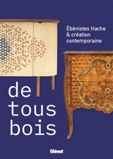 Ebenistes Hache & création contemporaine : de tous bois - Olivier Cogne