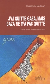 J'ai quitté Gaza, mais Gaza ne m'a pas quitté : journal janvier 2024-septembre 2025 - Hossam Al-Madhoun
