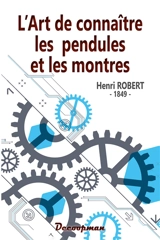 L'art de connaître les pendules et les montres - Henri Robert