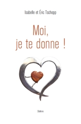 Moi, je te donne ! - Isabelle Tschopp
