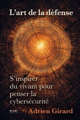 L'art de la défense : s'inspirer du vivant pour penser la cybersécurité - Adrien Girard