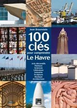 100 clés pour comprendre Le Havre - Jean Braunstein