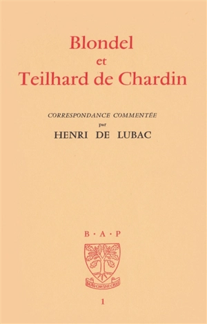Blondel et Teilhard de Chardin : correspondance commentée - Pierre Teilhard de Chardin