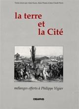 La Terre et la cité : mélanges offerts à Philippe Vigier - CENTRE D'HISTOIRE DE LA FRANCE CONTEMPORAINE ET D'ETUDE DES CROISSANCES (Nanterre)