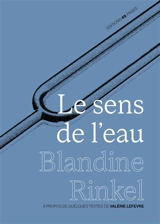 Le sens de l'eau : à partir de quelques textes de Valérie Lefèvre - Blandine Rinkel