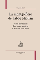 La montgolfière de l'abbé Miollan ou Les tribulations d'un savant amateur à la fin du XVIIIe siècle - Reynald Abad