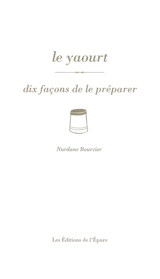 Le yaourt : dix façons de le préparer - Nurdane Bourcier