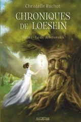 CHRONIQUES DE LOESEIN Tome 1 : TOME 1 : LA CLE DES MONDES - Ruchot, Christelle