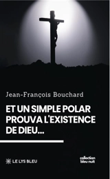 Et un simple polar prouva l'existence de Dieu... - Jean-François Bouchard