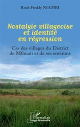 Nostalgie villageoise et identité en régression : cas des villages du district de Mfouati et de ses environs - Roch Freddy Niambi